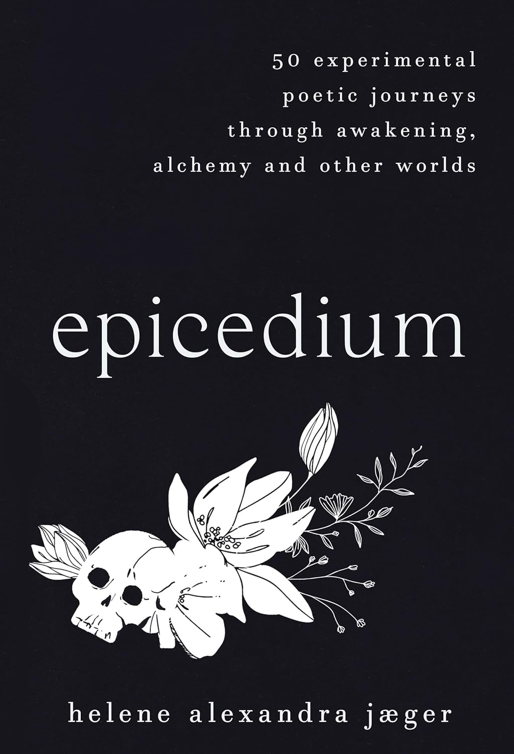 Epicedium – 50 experimental poetic journeys through awakening, alchemy and other worlds by Helene Alexandra Jæger