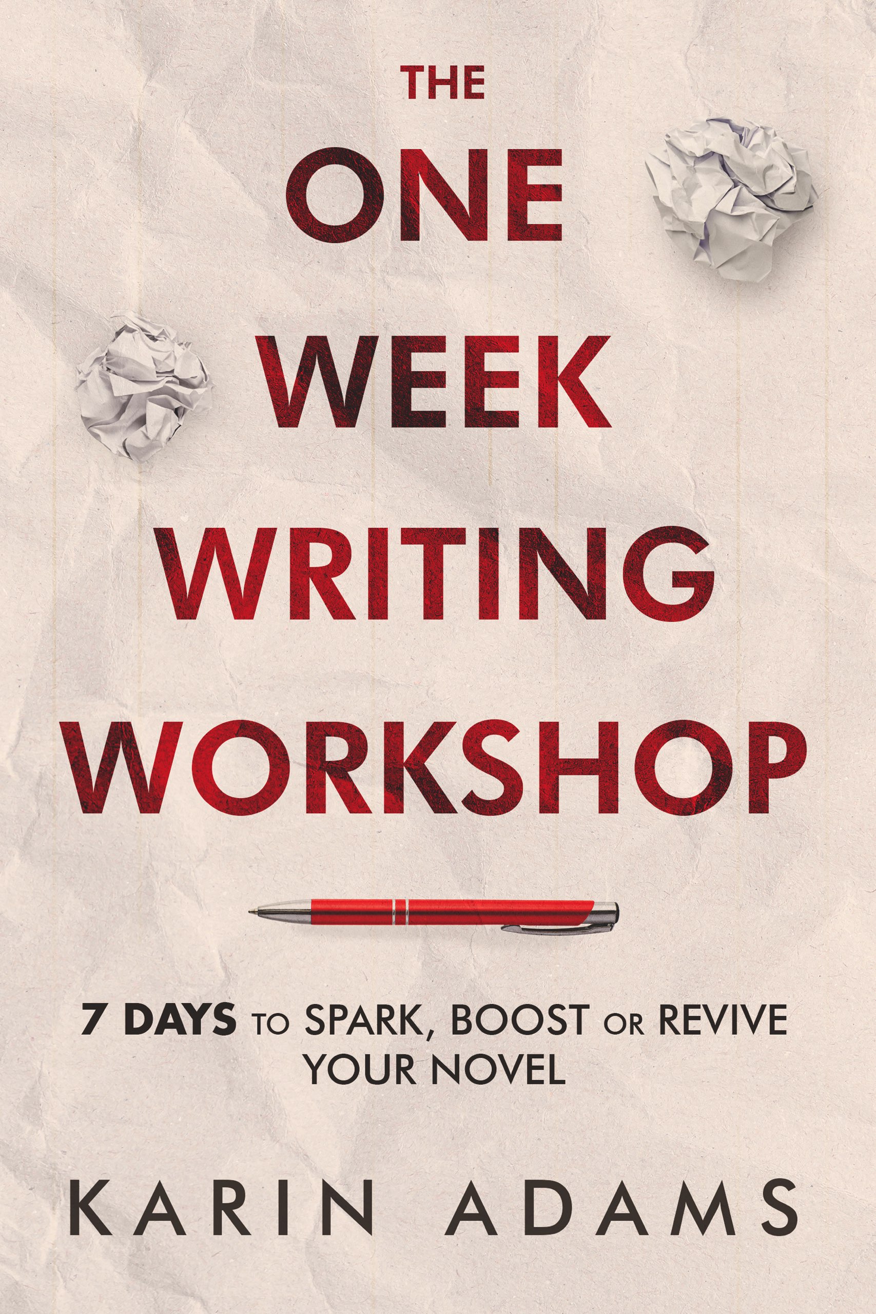 The One Week Writing Workshop: 7 Days to Spark, Boost or Revive Your Novel by Karin Adams